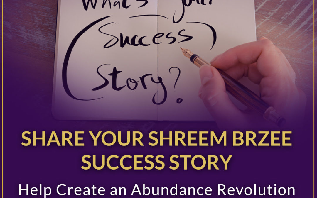 Share Your Shreem Brzee Success Stories