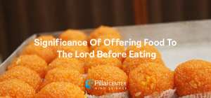 Significance Of Offering Food To The Lord Before Eating
