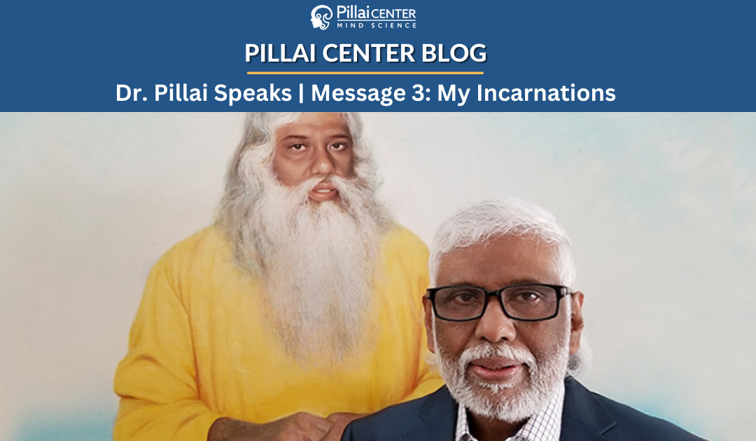 Dr. Pillai Speaks | Message 3: My Incarnations