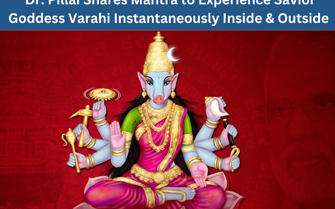 Dr. Pillai Shares Mantra to Experience Savior Goddess Varahi Instantaneously Inside & Outside