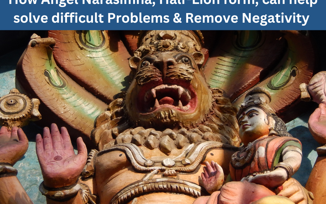 How Angel Narasimha, Half-Lion form, can help solve difficult Problems & Remove Negativity